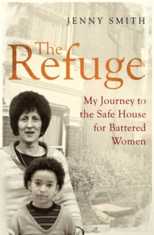 The Refuge : My Journey to the Safe House for Battered Women