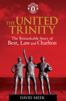 The United Trinity : The Remarkable Story of Best, Law and Charlton, Paperback Book The United Trinity : The Remarkable Story of Best, Law and Charlton, Paperback Book