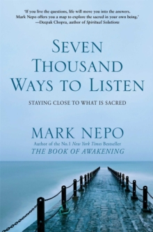 Seven Thousand Ways to Listen : Staying Close To What Is Sacred