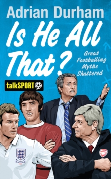Is He All That? : Great Footballing Myths Shattered, Hardback Book Is He All That? : Great Footballing Myths Shattered, Hardback Book