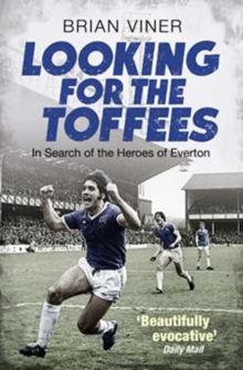 Looking for the Toffees : In Search of the Heroes of Everton, Paperback Book Looking for the Toffees : In Search of the Heroes of Everton, Paperback Book