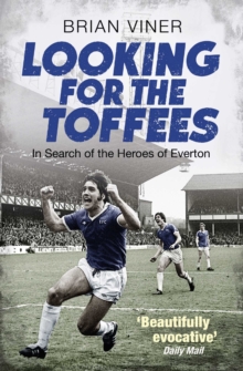 Looking for the Toffees : In Search of the Heroes of Everton