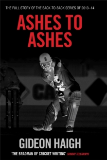 Ashes to Ashes : The Story of the Back-to-Back Series of 2013-14