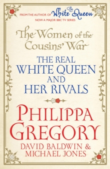 The Women of the Cousins'  War : The Real White Queen And Her Rivals