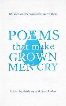 Poems That Make Grown Men Cry : 100 Men on the Words That Move Them, Hardback Book Poems That Make Grown Men Cry : 100 Men on the Words That Move Them, Hardback Book