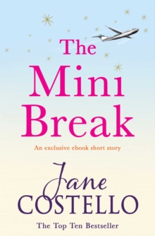 The Mini Break : An exclusive ebook novella from bestselling author Jane Costello.