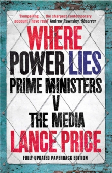 Where Power Lies : Prime Ministers v the Media