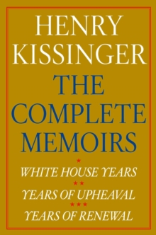 Henry Kissinger The Complete Memoirs eBook Boxed Set : White House Years; Years of Upheaval; Years of Renewal