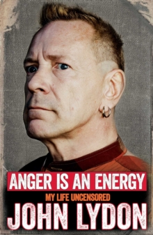 Anger is an Energy: My Life Uncensored, Paperback / softback Book Anger is an Energy: My Life Uncensored, Paperback / softback Book