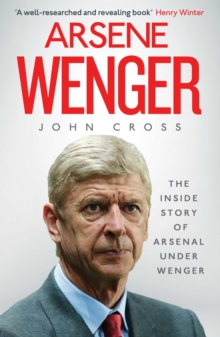 Arsene Wenger : The Inside Story of Arsenal Under Wenger, Paperback / softback Book Arsene Wenger : The Inside Story of Arsenal Under Wenger, Paperback / softback Book
