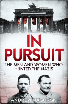 In Pursuit : The Men and Women Who Hunted the Nazis, Hardback Book In Pursuit : The Men and Women Who Hunted the Nazis, Hardback Book
