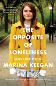 The Opposite of Loneliness : Essays and Stories, Paperback Book The Opposite of Loneliness : Essays and Stories, Paperback Book