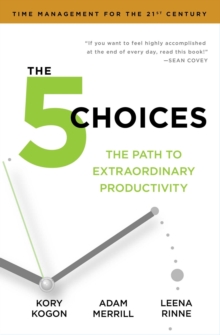 The 5 Choices : The Path to Extraordinary Productivity