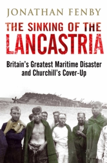 The Sinking of the Lancastria : Britain's Greatest Maritime Disaster and Churchill's Cover-Up