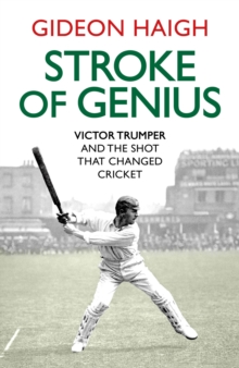 Stroke of Genius : Victor Trumper and the Shot that Changed Cricket, Hardback Book Stroke of Genius : Victor Trumper and the Shot that Changed Cricket, Hardback Book