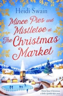 Mince Pies and Mistletoe at the Christmas Market : This Christmas make time for some winter sparkle  and see who might be under the mistletoe this year