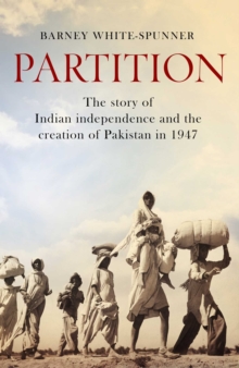 Partition : The story of Indian independence and the creation of Pakistan in 1947, Hardback Book Partition : The story of Indian independence and the creation of Pakistan in 1947, Hardback Book
