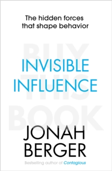 Invisible Influence : The hidden forces that shape behaviour