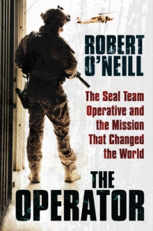 The Operator : The Seal Team Operative and the Mission That Changed the World, Hardback Book The Operator : The Seal Team Operative and the Mission That Changed the World, Hardback Book