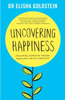 Uncovering Happiness : Overcoming Depression with Mindfulness and Self-Compassion, Paperback Book Uncovering Happiness : Overcoming Depression with Mindfulness and Self-Compassion, Paperback Book