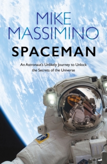 Spaceman : An Astronaut's Unlikely Journey to Unlock the Secrets of the Universe, Hardback Book Spaceman : An Astronaut's Unlikely Journey to Unlock the Secrets of the Universe, Hardback Book