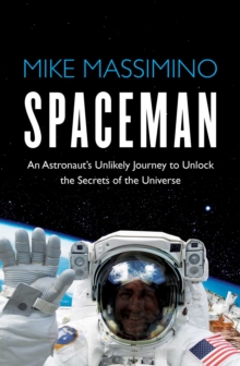 Spaceman : An Astronaut's Unlikely Journey to Unlock the Secrets of the Universe