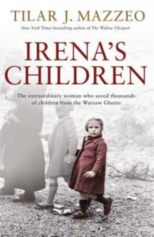 Irena's Children : The Extraordinary Woman Who Saved Thousands of Children from the Warsaw Ghetto, Hardback Book Irena's Children : The Extraordinary Woman Who Saved Thousands of Children from the Warsaw Ghetto, Hardback Book
