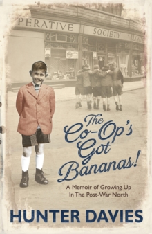 The Co-Op's Got Bananas : A Memoir of Growing Up in the Post-War North, Hardback Book The Co-Op's Got Bananas : A Memoir of Growing Up in the Post-War North, Hardback Book