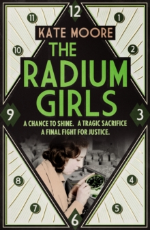 The Radium Girls : They paid with their lives. Their final fight was for justice., Hardback Book The Radium Girls : They paid with their lives. Their final fight was for justice., Hardback Book