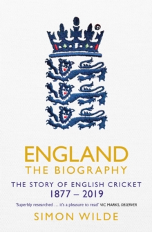 England: The Biography : The Story of English Cricket