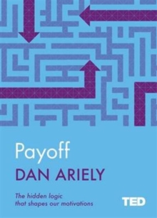 Payoff : The Hidden Logic That Shapes Our Motivations, Hardback Book Payoff : The Hidden Logic That Shapes Our Motivations, Hardback Book