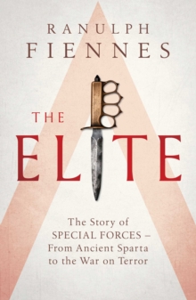 The Elite : The Story of Special Forces - From Ancient Sparta to the War on Terror, Hardback Book The Elite : The Story of Special Forces - From Ancient Sparta to the War on Terror, Hardback Book