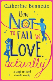 How Not to Fall in Love, Actually : A feel-good, laugh-out-loud rom com