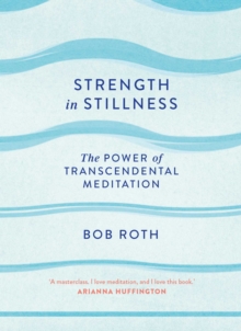 Strength in Stillness : The Power of Transcendental Meditation