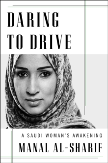 Daring to Drive : The Young Saudi Woman Who Stood Up to a Kingdom of Men, Hardback Book Daring to Drive : The Young Saudi Woman Who Stood Up to a Kingdom of Men, Hardback Book
