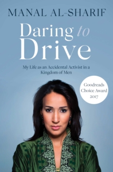Daring to Drive : A gripping account of one woman's home-grown courage that will speak to the fighter in all of us, Paperback / softback Book Daring to Drive : A gripping account of one woman's home-grown courage that will speak to the fighter in all of us, Paperback / softback Book