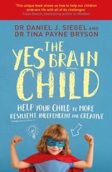 The Yes Brain Child : Help Your Child be More Resilient, Independent and Creative