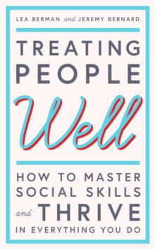 Treating People Well : The Extraordinary Power of Civility at Work and in Life