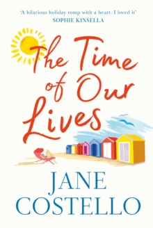 The Time of Our Lives : 'Funny, sexy and moving - a hilarious holiday romp with a heart. I loved it' SOPHIE KINSELLA