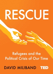 Rescue : Refugees and the Political Crisis of Our Time, Hardback Book Rescue : Refugees and the Political Crisis of Our Time, Hardback Book