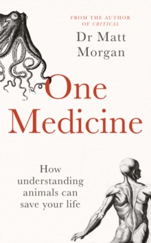 One Medicine : How understanding animals can save our lives