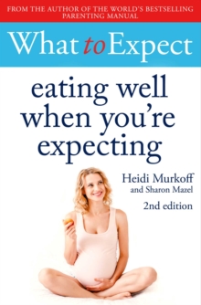 What to Expect: Eating Well When You're Expecting 2nd Edition