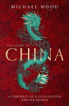 The Story of China : A portrait of a civilisation and its people, Hardback Book The Story of China : A portrait of a civilisation and its people, Hardback Book