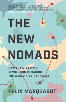 The New Nomads : How the Migration Revolution is Making the World a Better Place