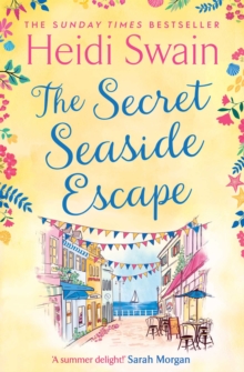 The Secret Seaside Escape : Escape to the seaside with the most heart-warming, feel-good romance of 2020, from the Sunday Times bestseller!