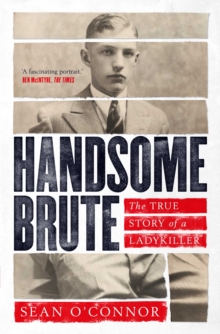 Handsome Brute : The True Story of a Ladykiller, Paperback / softback Book Handsome Brute : The True Story of a Ladykiller, Paperback / softback Book