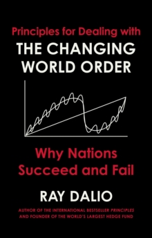 Principles for Dealing with the Changing World Order : Why Nations Succeed or Fail