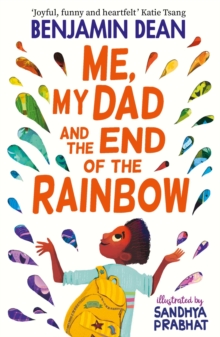 Me, My Dad and the End of the Rainbow : The most joyful book you'll read this year!