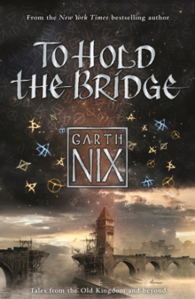 To Hold the Bridge : Tales from the Old Kingdom and Beyond, Paperback Book To Hold the Bridge : Tales from the Old Kingdom and Beyond, Paperback Book