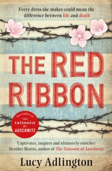 The Red Ribbon : 'Captivates, inspires and ultimately enriches' Heather Morris, author of The Tattooist of Auschwitz